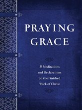 Cover art for Praying Grace: 55 Meditations & Declarations on the Finished Work of Christ (Faux Leather) – A 55-Day Journey to Transform Your Prayer Life