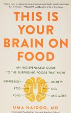 Cover art for This Is Your Brain on Food: An Indispensible Guide to the Surprising Foods that Fight Depression, Anxiety, PTSD, OCD, ADHD, and More