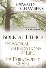 Cover art for Biblical Ethics / The Moral Foundations of Life / The Philosophy of Sin: Ethical Principles of the Christian Life (OSWALD CHAMBERS LIBRARY)