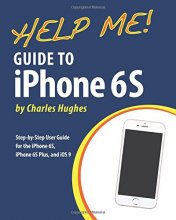 Cover art for Help Me! Guide to iPhone 6S: Step-by-Step User Guide for the iPhone 6S, iPhone 6S Plus, and iOS 9