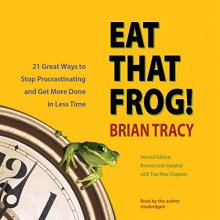 Cover art for Eat That Frog! 21 Great Ways to Stop Procrastinating and Get More Done in Less Time