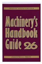 Cover art for Machinery's Handbook Guide (MACHINERY'S HANDBOOK GUIDE TO THE USE OF TABLES AND FORMULAS)