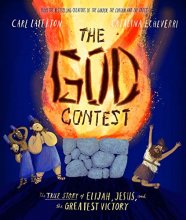 Cover art for The God Contest: The True Story of Elijah, Jesus, and the Greatest Victory (Tales That Tell the Truth)