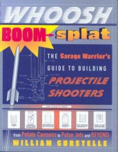 Cover art for Whoosh Boom Splat: The Garage Warrior's Guide to Building Projectile Shooters