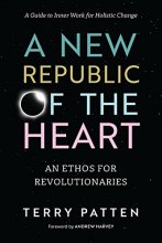 Cover art for A New Republic of the Heart: An Ethos for Revolutionaries--A Guide to Inner Work for Holistic Change