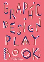 Cover art for Graphic Design Play Book: An Exploration of Visual Thinking (Logo, Typography, Website, Poster, Web, and Creative Design)