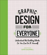 Cover art for Graphic Design For Everyone: Understand the Building Blocks so You can Do It Yourself