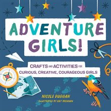 Cover art for Adventure Girls!: Crafts and Activities for Curious, Creative, Courageous Girls (Adventure Crafts for Kids)