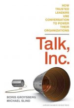 Cover art for Talk, Inc.: How Trusted Leaders Use Conversation to Power their Organizations