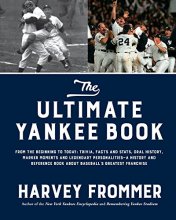 Cover art for The Ultimate Yankee Book: From the Beginning to Today: Trivia, Facts and Stats, Oral History, Marker Moments and Legendary Personalities―A History and ... Book About Baseball’s Greatest Franchise