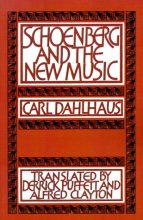 Cover art for Schoenberg and the New Music: Essays by Carl Dahlhaus