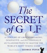Cover art for The Secret of Golf: A Century of Groundbreaking, Innovative, and Occasionally Outlandish Ways to Master the World's Most Vexing Game