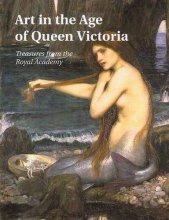 Cover art for Art in the Age of Queen Victoria: Treasures from the Royal Academy of Arts Permanent Collection