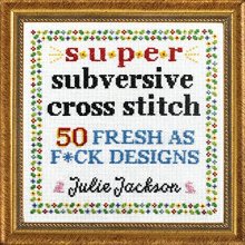 Cover art for Super Subversive Cross Stitch: 50 Fresh as F*ck Designs