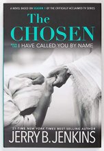 Cover art for The Chosen I Have Called You by Name: A Novel Based on Season 1 of the Critically Acclaimed TV Series