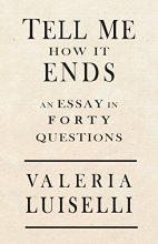 Cover art for Tell Me How It Ends: An Essay in 40 Questions