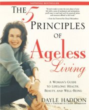 Cover art for The Five Principles of Ageless Living: A Woman's Guide to Lifelong Health, Beauty, and Well-Being