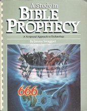Cover art for A study in Bible prophecy: A scriptural approach to eschatology