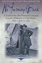 Cover art for No Turning Back: A Guide to the 1864 Overland Campaign, from the Wilderness to Cold Harbor, May 4 - June 13, 1864 (Emerging Civil War Series)