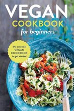 Cover art for Vegan Cookbook for Beginners: The Essential Vegan Cookbook To Get Started