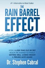 Cover art for The Rain Barrel Effect: How a 6,000 Year Old Answer Holds the Secret to Finally Getting Well, Losing Weight & Feeling Alive Again!