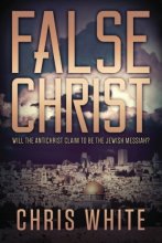 Cover art for False Christ: Will the Antichrist Claim to Be the Jewish Messiah?