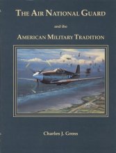 Cover art for The Air National Guard and the American Military Tradition: Militiaman, Volunteer, and Professional