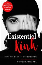 Cover art for Existential Kink: Unmask Your Shadow and Embrace Your Power (A method for getting what you want by getting off on what you don't)