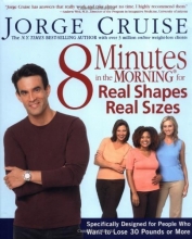 Cover art for 8 Minutes in the Morning for Real Shapes, Real Sizes: Specifically Designed for People Who Want to Lose 30 Pounds or More