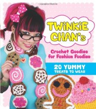 Cover art for Twinkie Chan's Crochet Goodies for Fashion Foodies: 20 Yummy Treats to Wear