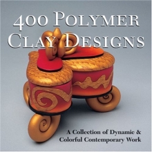 Cover art for 400 Polymer Clay Designs: A Collection of Dynamic & Colorful Contemporary Work (500 Series)