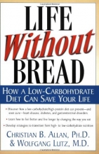 Cover art for Life Without Bread: How a Low-Carbohydrate Diet Can Save Your Life