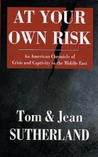 Cover art for At Your Own Risk: An American Chronicle of Crisis and Capitivity in the Middle East