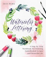 Cover art for Watercolor Lettering: A Step-by-Step Workbook for Painting Embellished Scripts and Beautiful Art