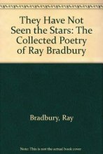 Cover art for They Have Not Seen the Stars: The Collected Poetry of Ray Bradbury
