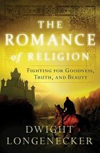 Cover art for The Romance of Religion: Fighting for Goodness, Truth, and Beauty
