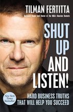 Cover art for Shut Up and Listen!: Hard Business Truths that Will Help You Succeed