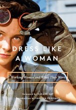 Cover art for Dress Like a Woman: Working Women and What They Wore