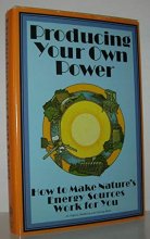 Cover art for Producing Your Own Power: How to Make Nature's Energy Sources Work for You (An Organic gardening and farming book)