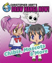 Cover art for Chibis, Mascots, and More: Christopher Hart's Draw Manga Now!