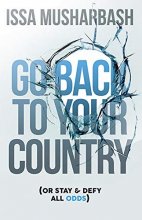 Cover art for Go Back to Your Country: Or Stay & Defy All Odds