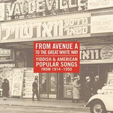 Cover art for From Avenue A to the Great White Way: Yiddish & American Popular Songs From 1914-1950