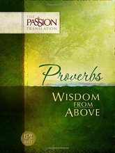 Cover art for Proverbs: Wisdom From Above (The Passion Translation, Paperback) – A Fulfilling Bible Translation on the Book of Proverbs, Perfect Gift for Confirmation, Holidays, and More
