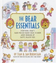 Cover art for The Bear Essentials: Everything Today's Hard-Pressed Parent Needs to Know About Bringing Up Happy, Healthy Kids