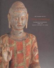 Cover art for The Golden Age of Chinese Archaeology: Celebrated Discoveries from The People`s Republic of China