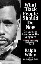 Cover art for What Black People Should Do Now: Dispatches from Near the Vanguard