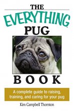 Cover art for The Everything Pug Book: A Complete Guide To Raising, Training, And Caring For Your Pug