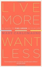 Cover art for Live More, Want Less: 52 Ways to Find Order in Your Life