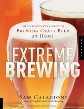 Cover art for Extreme Brewing: An Enthusiast's Guide to Brewing Craft Beer at Home