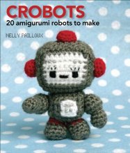Cover art for Crobots: 20 Amigurumi Robots to Make